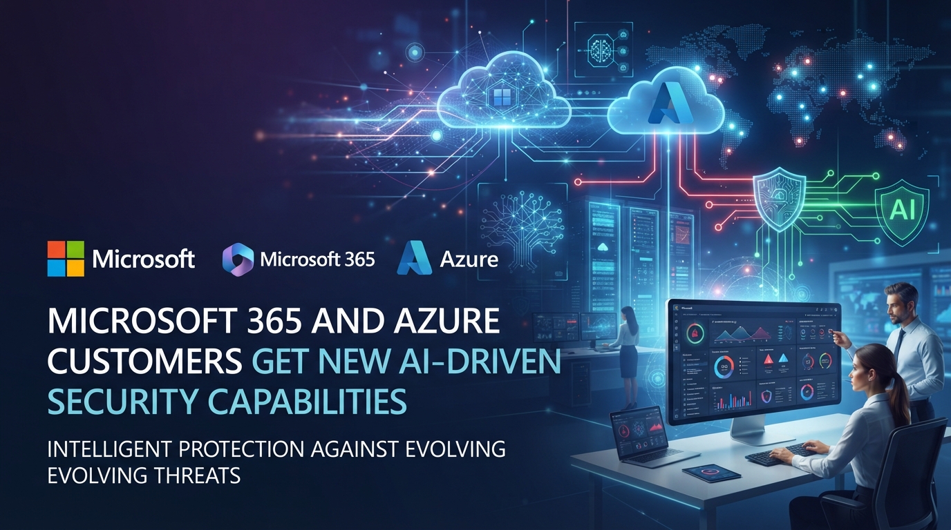 Microsoft 365 and Azure Customers Get New AI-Driven Security Capabilities