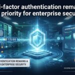 Multi-factor authentication remains a top priority for enterprise security