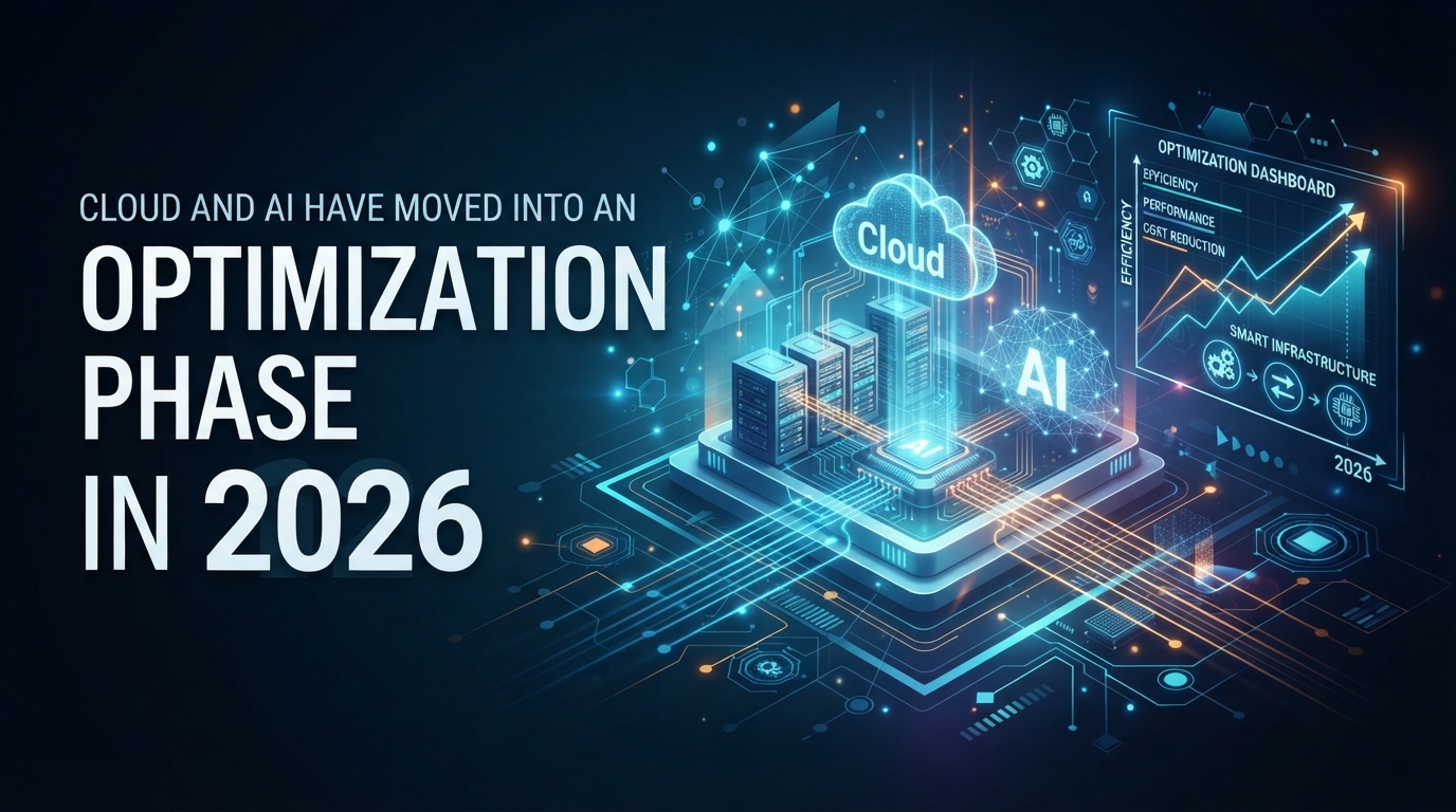 Cloud and AI Have Moved Into an Optimization Phase in 2026